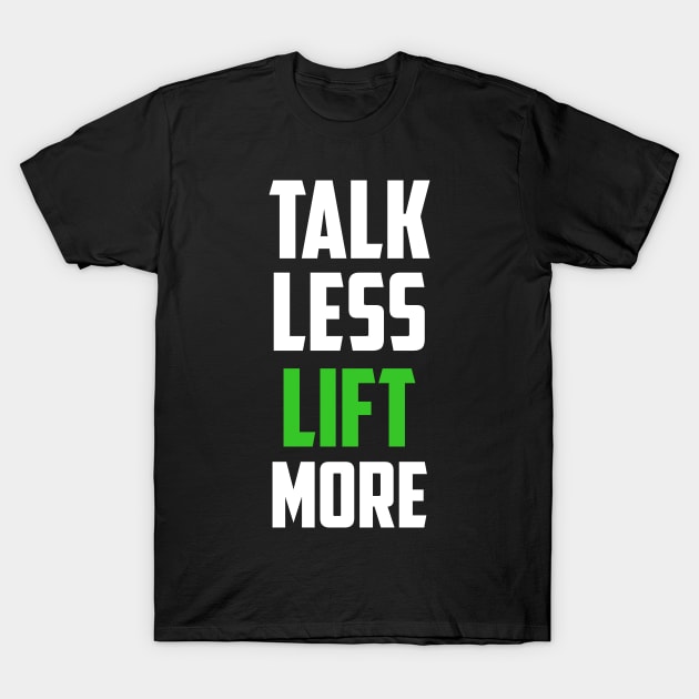 Talk Less Lift More Body Building Weight Lifting T-Shirt by FancyVancy